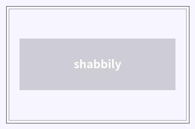 shabbily