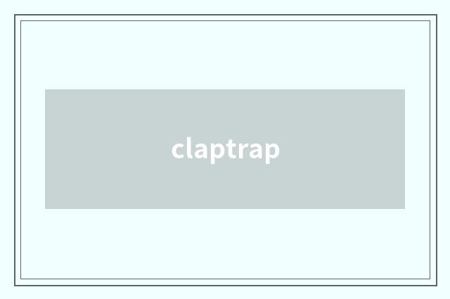 claptrap
