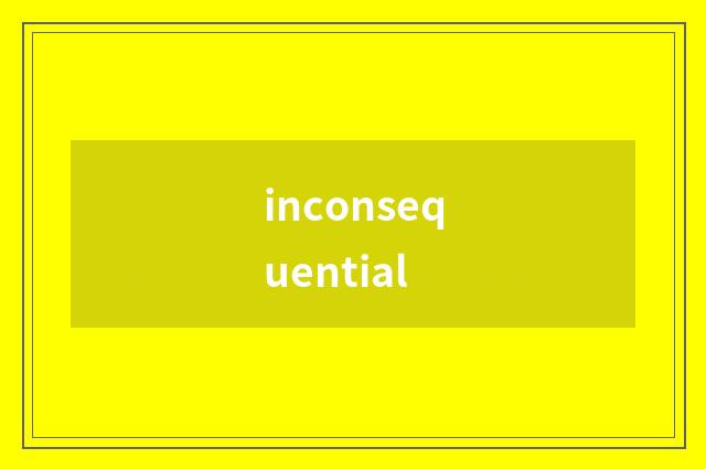 inconsequential