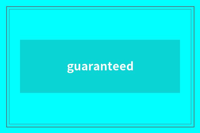 guaranteed