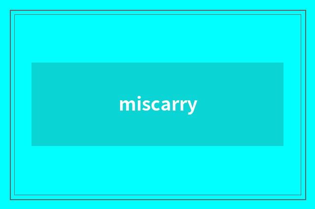 miscarry