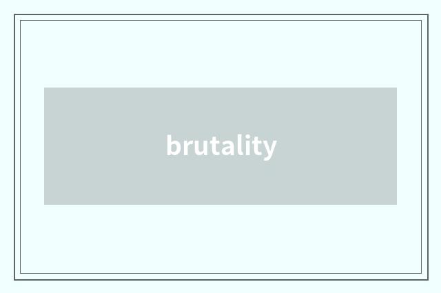brutality