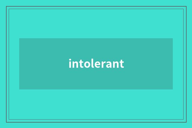 intolerant