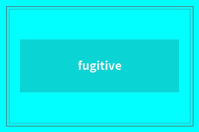 fugitive