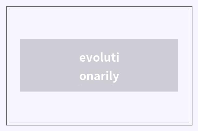 evolutionarily