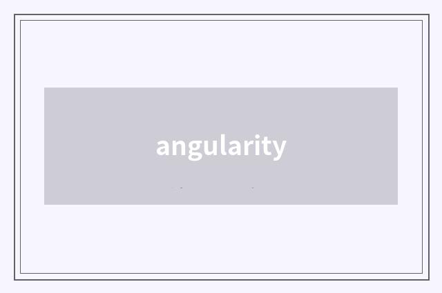 angularity