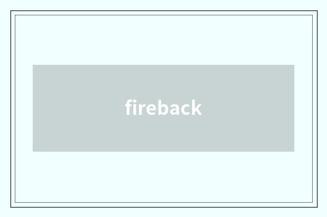 fireback