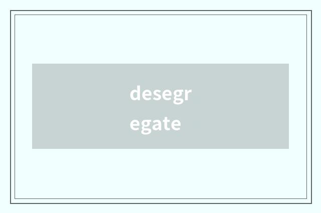 desegregate