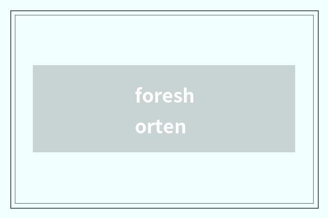 foreshorten