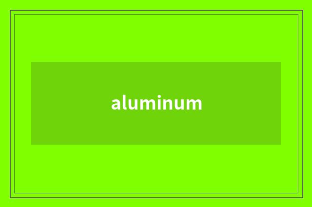 aluminum