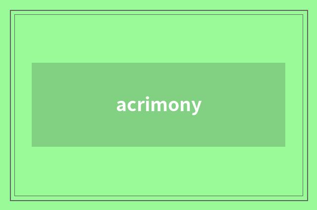 acrimony