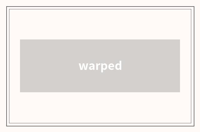 warped