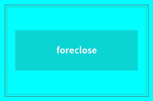 foreclose
