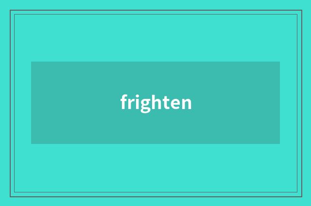 frighten