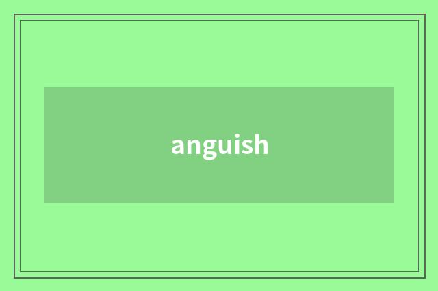anguish