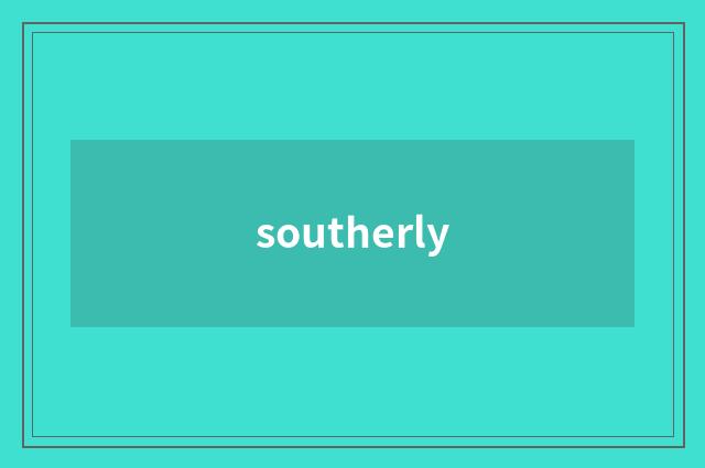 southerly