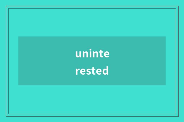 uninterested
