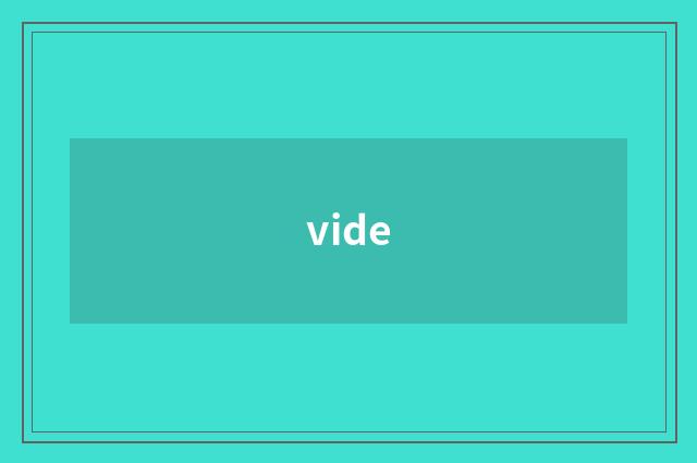 vide