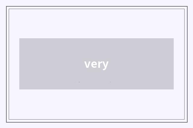 very
