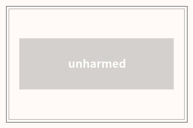 unharmed