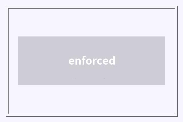 enforced