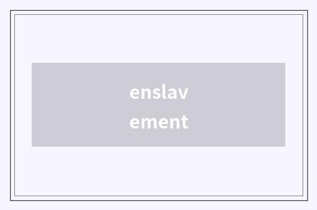 enslavement