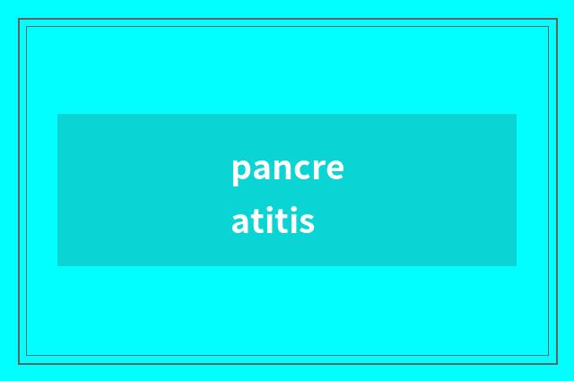 pancreatitis