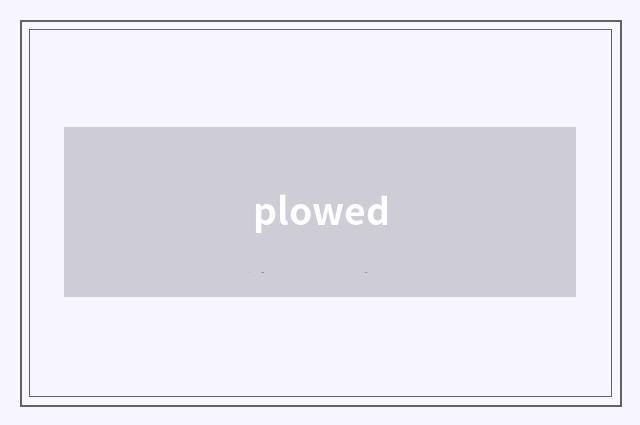 plowed