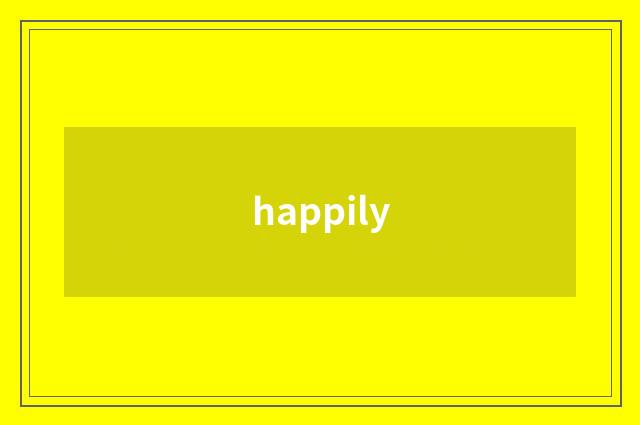 happily