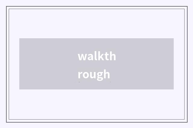 walkthrough