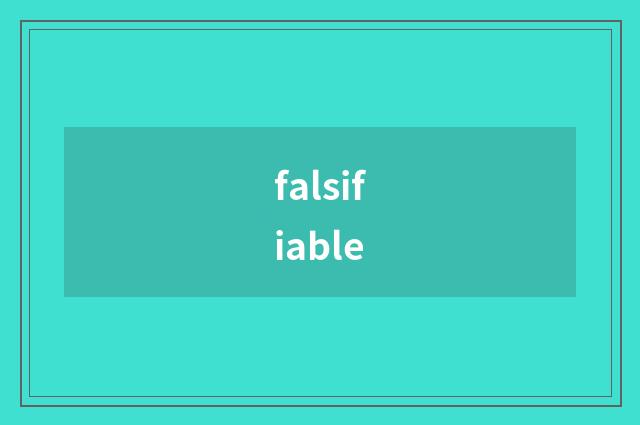 falsifiable