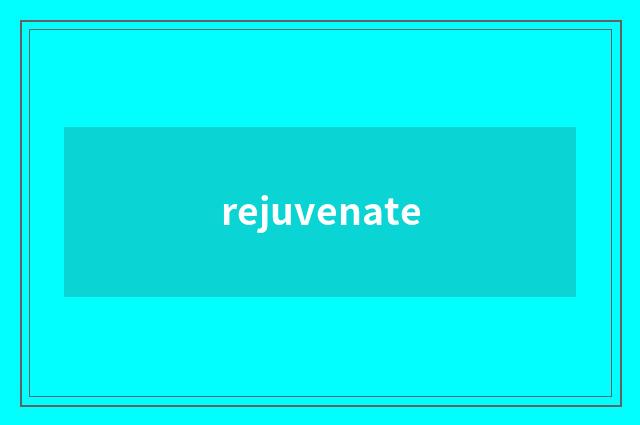 rejuvenate