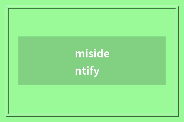 misidentify