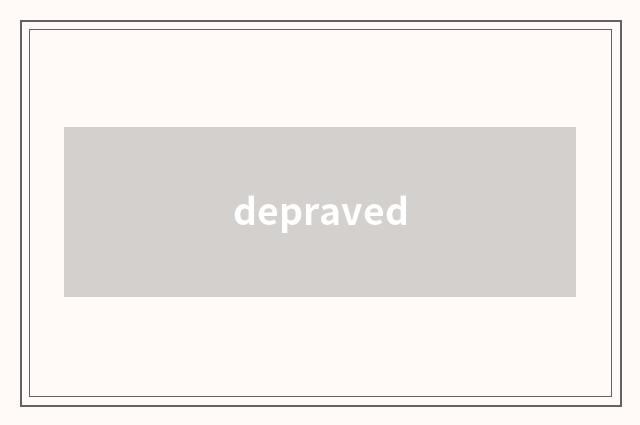 depraved