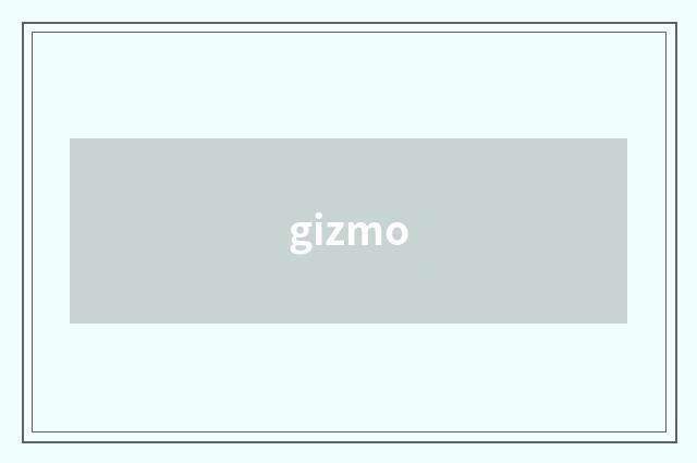 gizmo