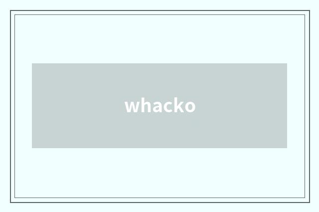 whacko
