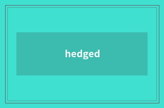 hedged