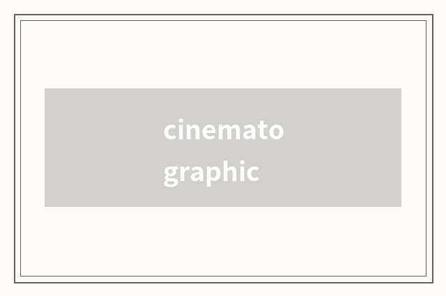 cinematographic