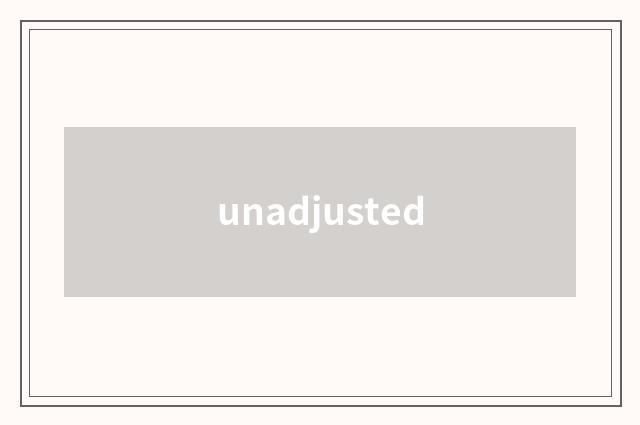 unadjusted
