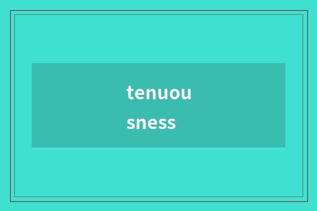 tenuousness