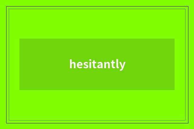 hesitantly