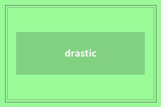 drastic