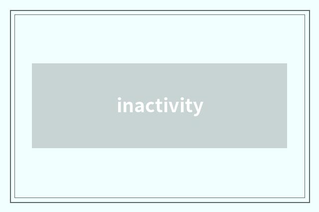 inactivity