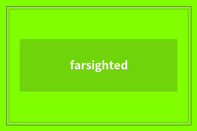 farsighted
