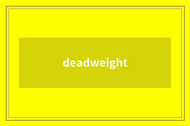deadweight