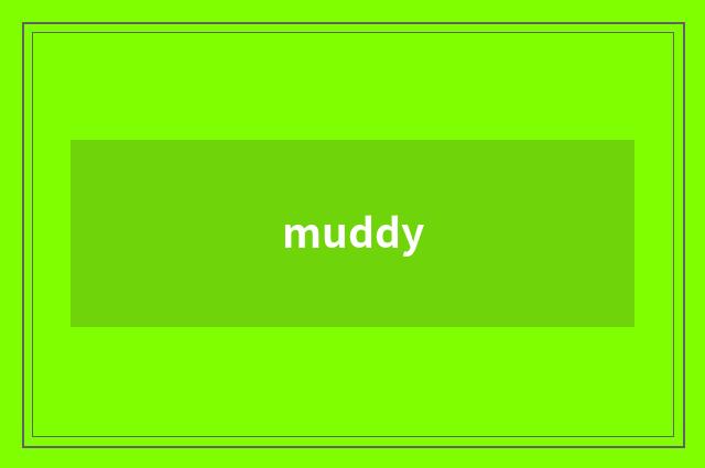 muddy
