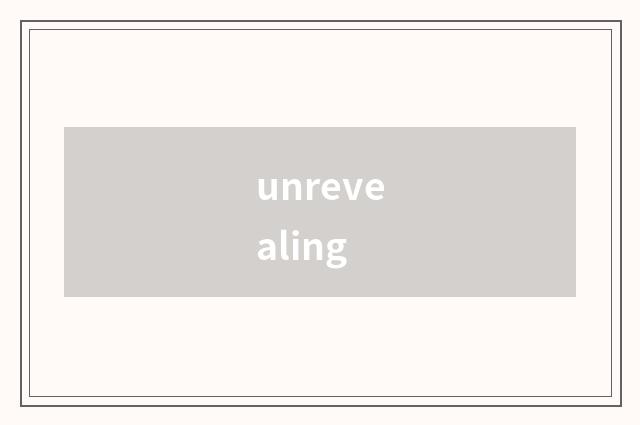 unrevealing