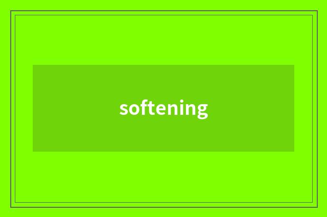 softening