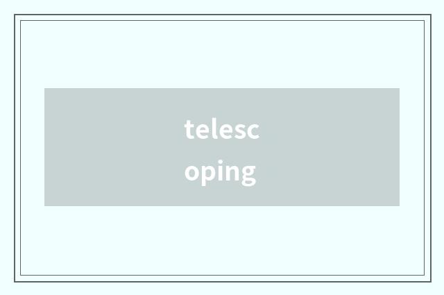 telescoping