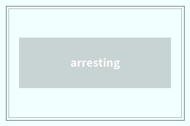 arresting